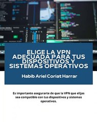|HABIB ARIEL CORIAT HARRAR | ELIGE UNA VPN ADECUADA PARA TUS DISPOSITIVOS Y SISTEMAS OPERATIVOS (PARTE 3) (@HABIBARIELC)