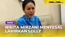 Kecewa Berat, Nikita Mirzani Ungkap Rasa Penyesalan Lahirkan Lolly: Tau Gitu Gue...