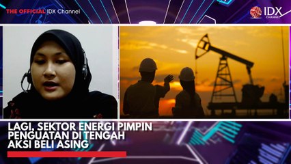 Lagi, Sektor Energi Pimpin Penguatan di Tengah Aksi Beli Asing