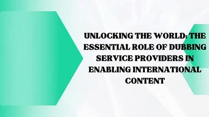 Connecting Cultures: The Vital Contribution of Dubbing Service Providers to Global Content Accessibility