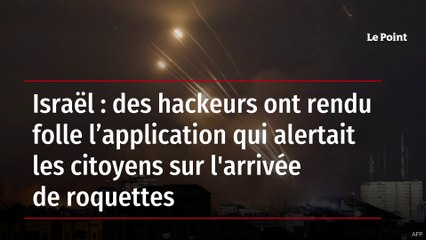Israël : des hackeurs ont rendu folle l’application qui alertait les citoyens sur l'arrivée de roquettes