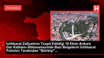 İstihbarat Zafiyetinin Tespit Edildiği 10 Ekim Ankara Gar Katliamı İddianamesinde Bazı Belgelerin İstihbarat Polisleri Tarafından 