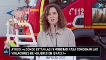 Ayuso: «¿Dónde están las feministas para condenar las violaciones de mujeres en Israel?»