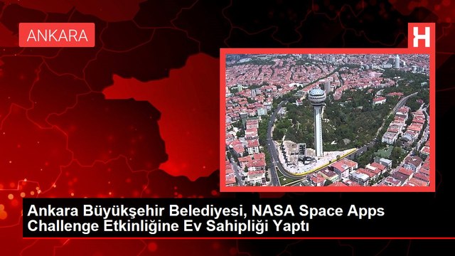 Ankara Büyükşehir Belediyesi, NASA Space Apps Challenge Etkinliğine Ev Sahipliği Yaptı