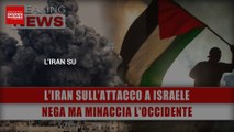 L’Iran Sull’Attacco A Israele: Nega Ogni Coinvolgimento Ma Minaccia L'Occidente!