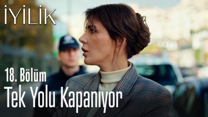 Neslihan'ın tek yolu kapanıyor - İyilik 18. Bölüm
