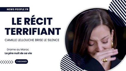 Camille Lellouche en vacances au Maroc : Dévastée, le récit glaçant de l'artiste