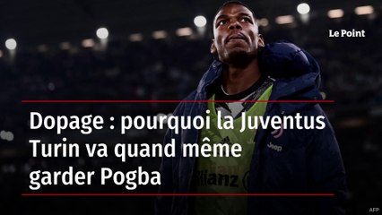 Dopage : pourquoi la Juventus Turin va quand même garder Pogba