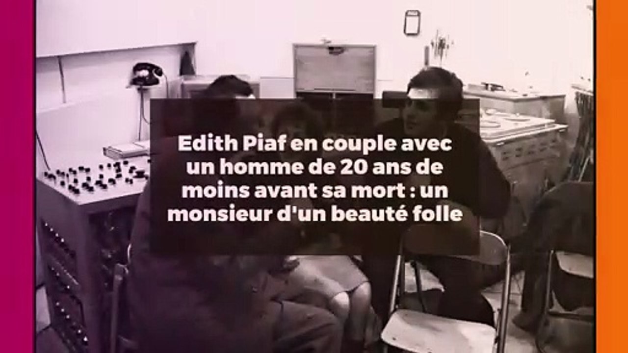 Edith Piaf en couple avec un homme de 20 ans de moins avant sa mort : un monsieur d'un beauté folle