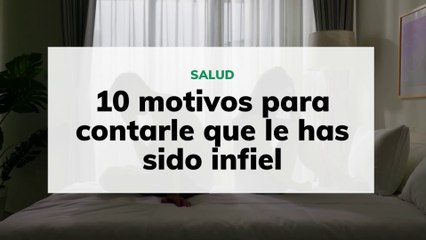 10 motivos para contarle que le has sido infiel