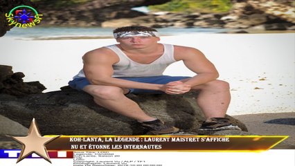 Koh-Lanta, La Légende : Laurent Maistret s'affiche  nu et étonne les internautes