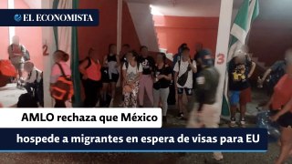 AMLO rechaza que México hospede a migrantes en espera de visas para EU