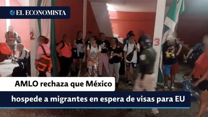 AMLO rechaza que México hospede a migrantes en espera de visas para EU