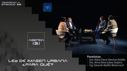 T4 Ep.37 - Agenda 13.1 | Ley de imagen urbana. ¿Para qué?