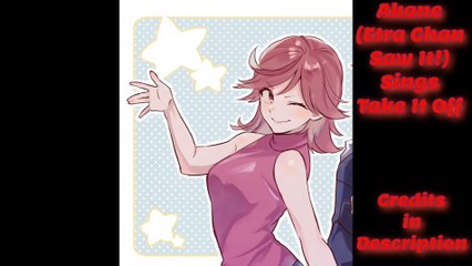 Akane_(Etra_Chan_Saw_It!)_Sings_Take_It_Off_Full HD 1080p_MEDIUM_FR30