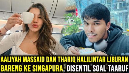 Aaliyah Massaid dan Thariq Halilintar Liburan Bareng ke Singapura, Disentil soal Taaruf