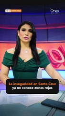 La inseguridad en Santa Cruz ya no conoce zonas rojas