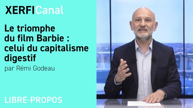 Le triomphe du film Barbie : celui du capitalisme digestif [Rémi Godeau]