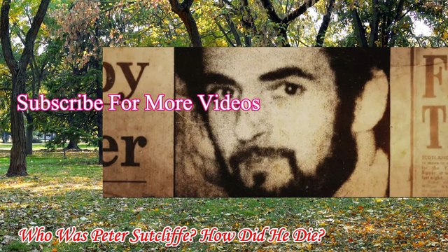 Who Was Peter Sutcliffe? | How Did He Die | Peter Sutcliffe The Yorkshire Ripper |peter sutcliffe