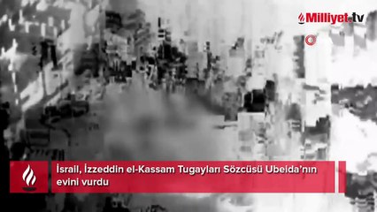 İsrail, İzzeddin el-Kassam Tugayları Sözcüsü Ubeida’nın evini vurdu