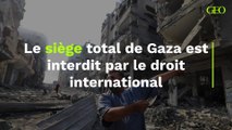 Le siège total de Gaza est interdit par le droit international