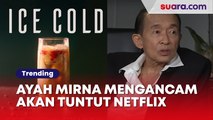Capek Dikuliti Akibat Ice Cold, Ayah Mirna Ancam Tuntut Netflix sampai Siapkan Pengacara dari Jerman