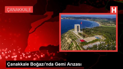 Çanakkale Boğazı'nda Arızalanan Kargo Gemisi Demirleme Sahasına Çekildi
