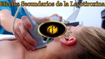 Efectos Secundarios de la Levotiroxina