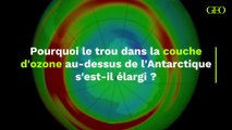 Pourquoi le trou dans la couche d'ozone au-dessus de l'Antarctique s'est-il élargi ?