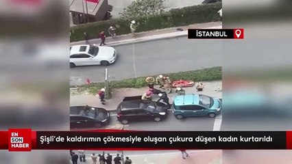 Şişli'de kaldırımın çökmesiyle oluşan çukura düşen kadın kurtarıldı