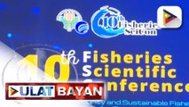 10th Fisheries Scientific Conference, idinaos ngayong araw