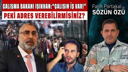 ÇALIŞMA BAKANI VEDAT IŞIKHAN “ÇALIŞIN İŞ VAR!” DEDİ, PEKİ ADRES VEREBİLİR MİSİNİZ?