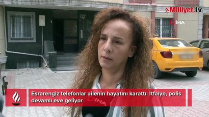 Download Video: Esrarengiz telefonlar ailenin hayatını karattı: İtfaiye, polis devamlı eve geliyor