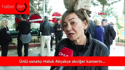 Download Video: Ünlü sanatçı Haluk Akçakçe akciğer kanserine yenik düşerek hayatını kaybetti