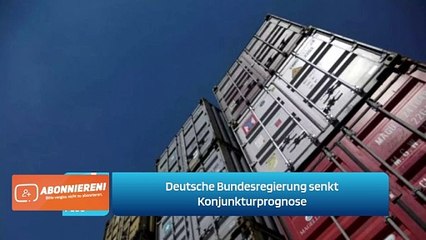 Deutsche Bundesregierung senkt Konjunkturprognose