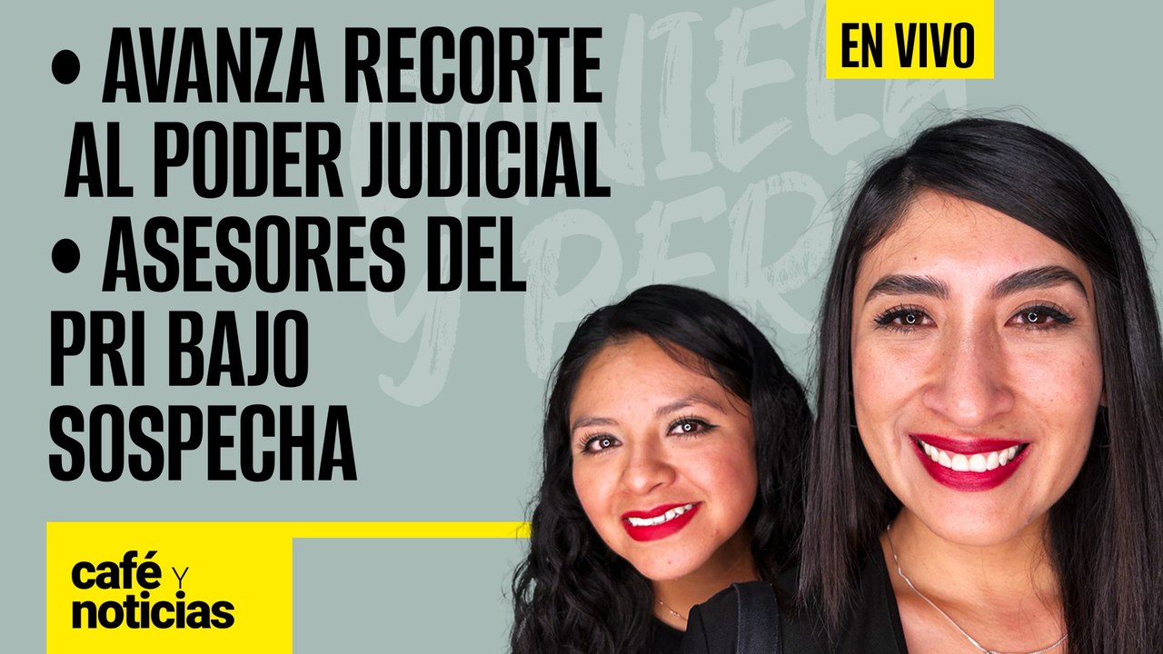 #EnVivo | #CaféYNoticias | Avanza recorte al Poder Judicial | Asesores del PRI bajo sospecha