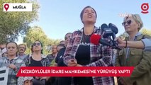 İkizköylülerden Muğla İdare Mahkemesi'ne 'Adalet' yürüyüşü: Bizim mücadelemiz; toprak, hava, su için