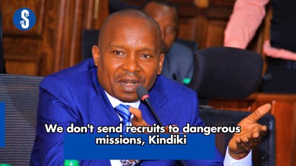 We don't send recruits to dangerous missions, Kindiki