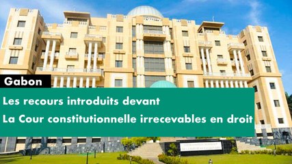 [#Reportage] #Gabon : les recours introduits devant la Cour constitutionnelle irrecevables en droit