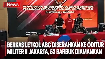 Berkas Letkol ABC Diserahkan ke Oditur Militer II Jakarta, 53 Barbuk Diamankan