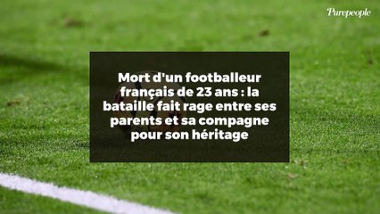Mort d'un footballeur français de 23 ans : la bataille fait rage entre ses parents et sa compagne pour son héritage