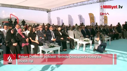 Bakan Özhaseki açıkladı! Yerinde Dönüşüm'e Hatay'da büyük ilgi