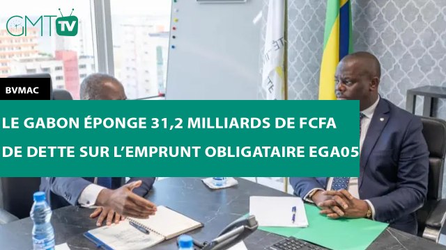 [#Reportage] BVMAC : le Gabon éponge 31,2 milliards de FCFA de dette sur l’emprunt obligataire EGA05