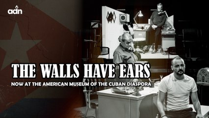 The Walls have Ears. Now at the American Museum of the Cuban Diaspora