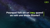 Pourquoi fait-on un vœu quand on voit une étoile filante ?