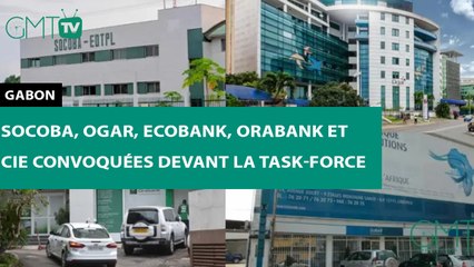 [#Reportage] #Gabon : Socoba, Ogar, Ecobank, Orabank et Cie convoquées devant la Task-Force