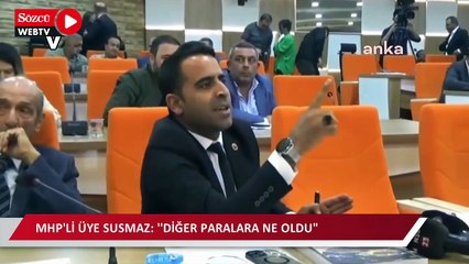 MHP’li Behçet Susmaz: ''Ne anlatıyorsunuz bize, diğer paralara ne oldu?''