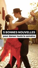5 bonnes nouvelles pour danser toute la semaine 