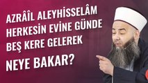 Azrâîl Aleyhisselâm Herkesin Evine Günde Beş Kere Gelerek Neye Bakar?