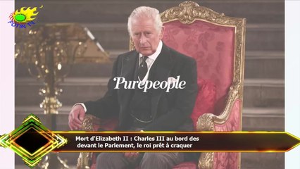 Mort d'Elizabeth II : Charles III au bord des  devant le Parlement, le roi prêt à craquer